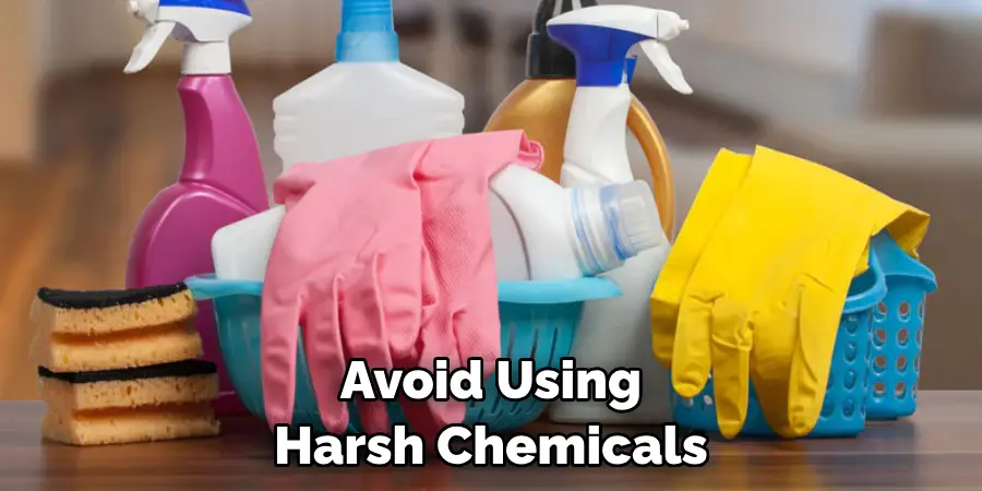 Avoid Using Harsh Chemicals