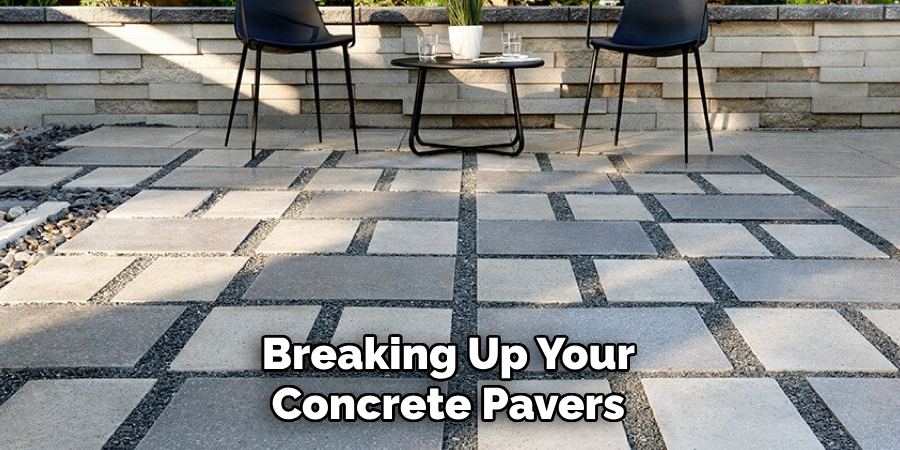 Breaking Up Your Concrete Pavers