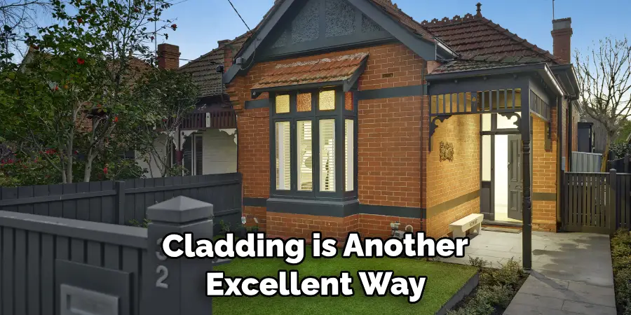 Cladding is Another Excellent Way 