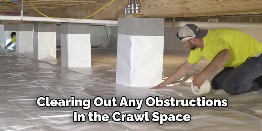 Clearing Out Any Obstructions in the Crawl Space