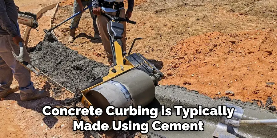 Concrete Curbing is Typically Made Using Cement