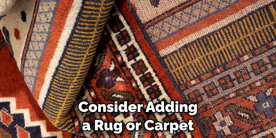 Consider Adding a Rug or Carpet