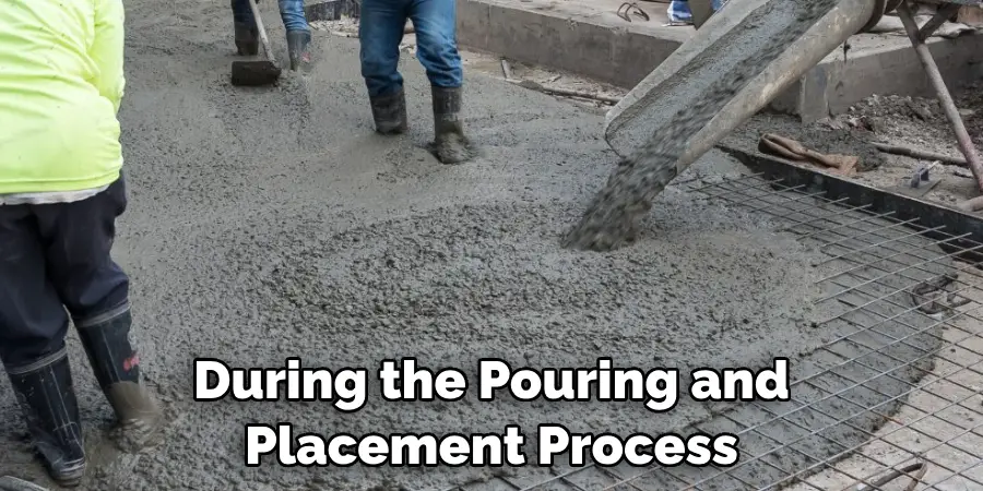 During the Pouring and Placement Process