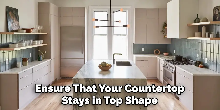 Ensure That Your Countertop Stays in Top Shape