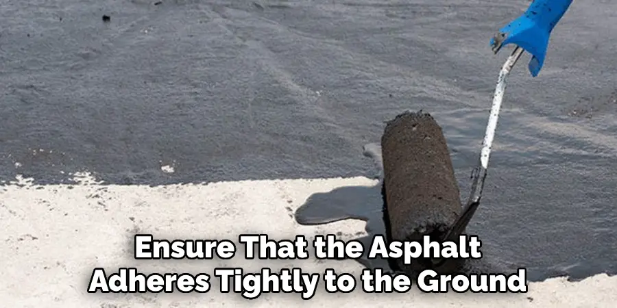 Ensure That the Asphalt Adheres Tightly to the Ground