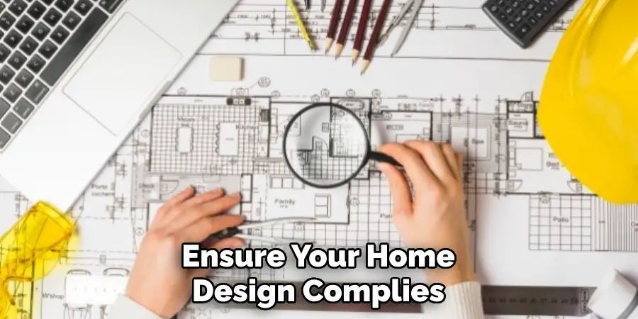 Ensure Your Home Design Complies