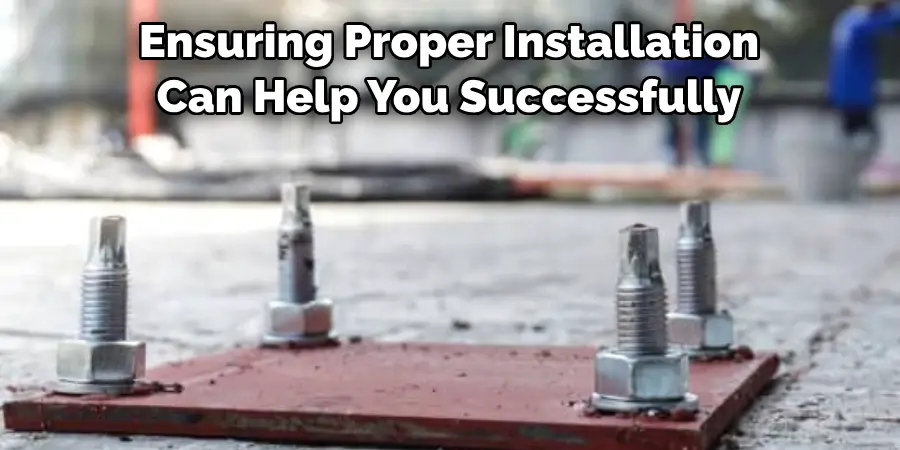 Ensuring Proper Installation Can Help You Successfully