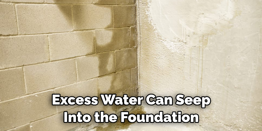 Excess Water Can Seep Into the Foundation