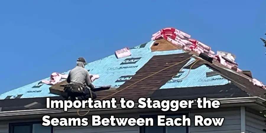 Important to Stagger the Seams Between Each Row