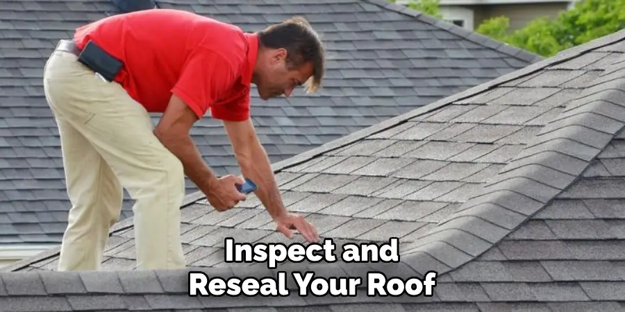 Inspect and Reseal Your Roof