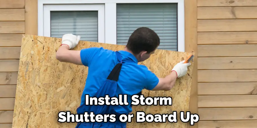 Install Storm Shutters or Board Up