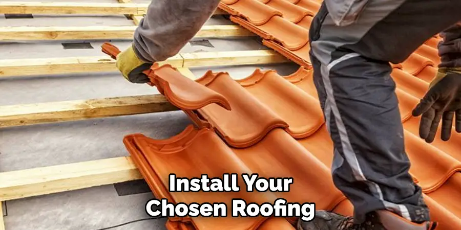 Install Your Chosen Roofing