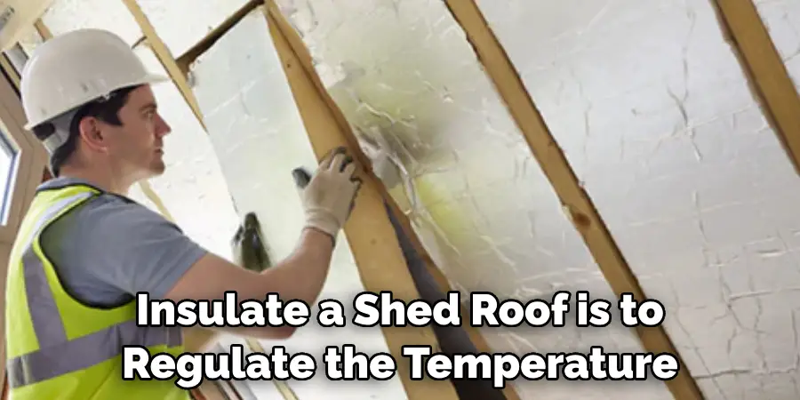 Insulate a Shed Roof is to Regulate the Temperature