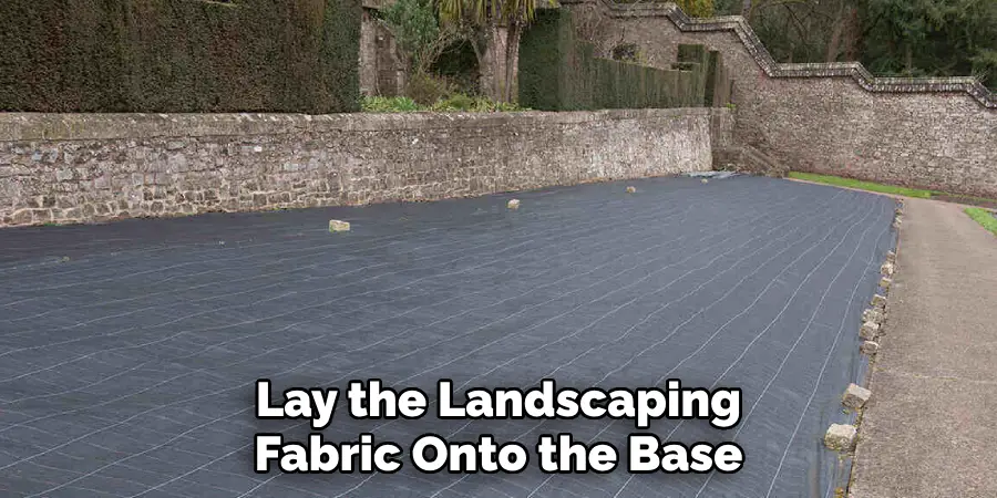 Lay the Landscaping Fabric Onto the Base