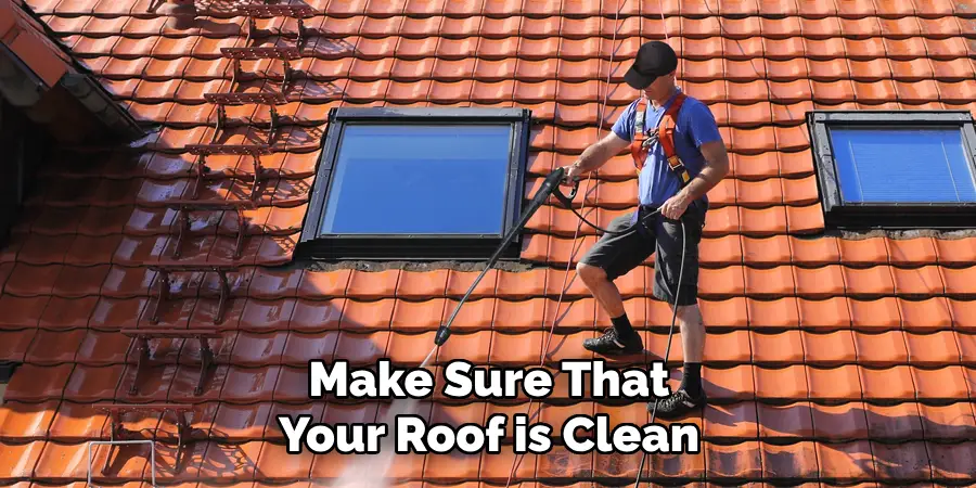 Make Sure That Your Roof is Clean