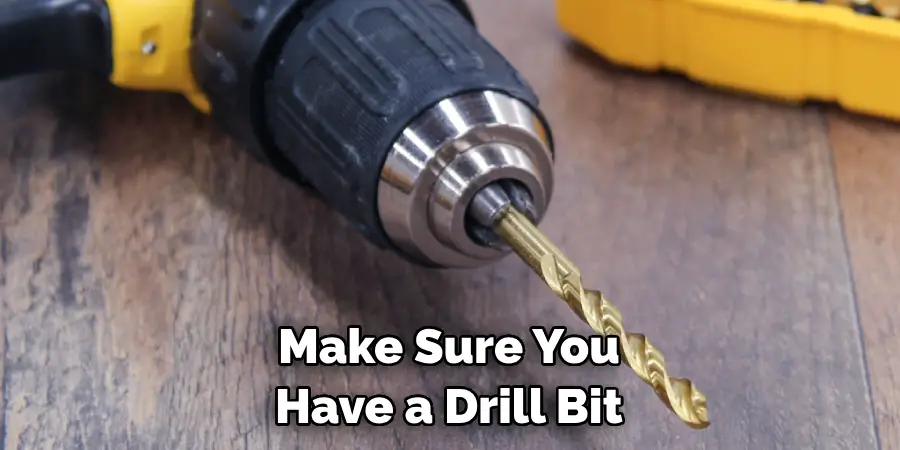 Make Sure You Have a Drill Bit