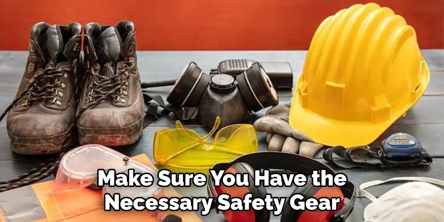 Make Sure You Have the Necessary Safety Gear