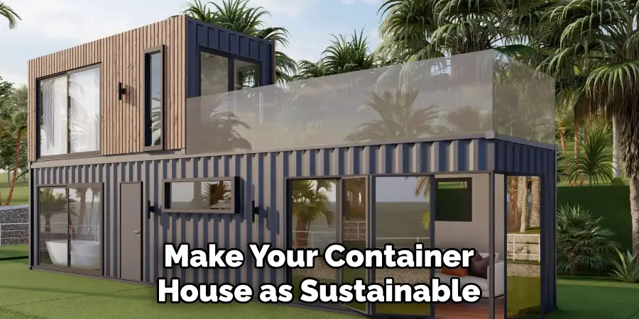 Make Your Container House as Sustainable