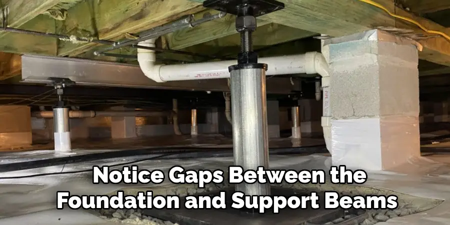 Notice Gaps Between the Foundation and Support Beams