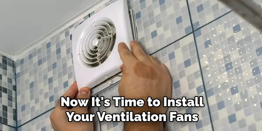 Now It's Time to Install Your Ventilation Fans