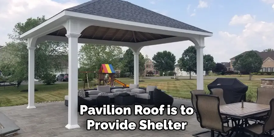 Pavilion Roof is to Provide Shelter