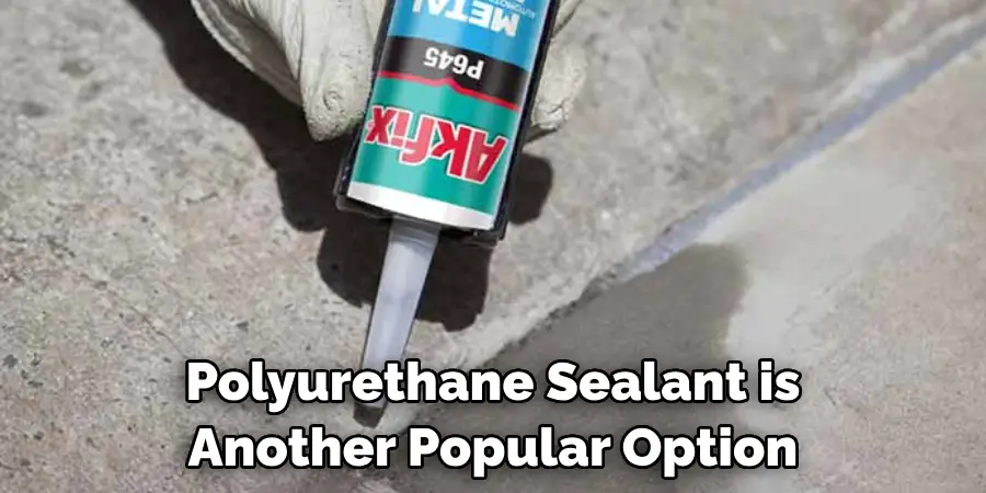 Polyurethane Sealant is Another Popular Option