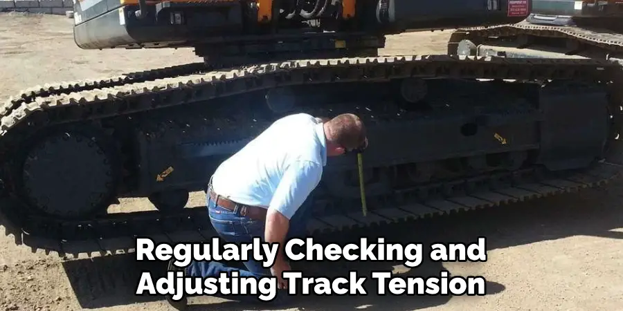 Regularly Checking and Adjusting Track Tension