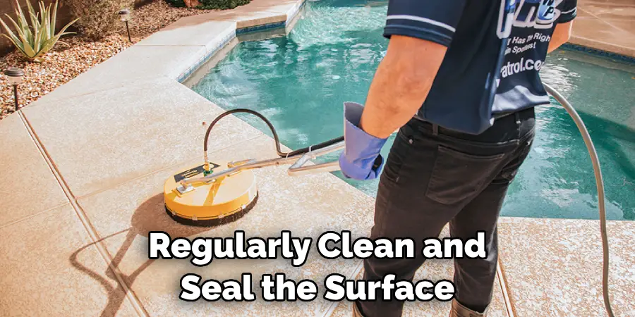 Regularly Clean and Seal the Surface