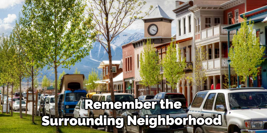  Remember the Surrounding Neighborhood 