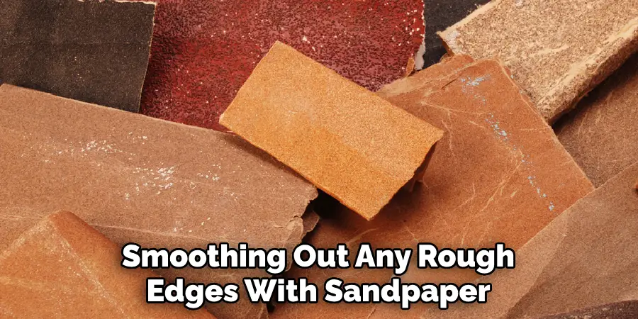 Smoothing Out Any Rough Edges With Sandpaper