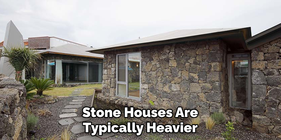 Stone Houses Are Typically Heavier