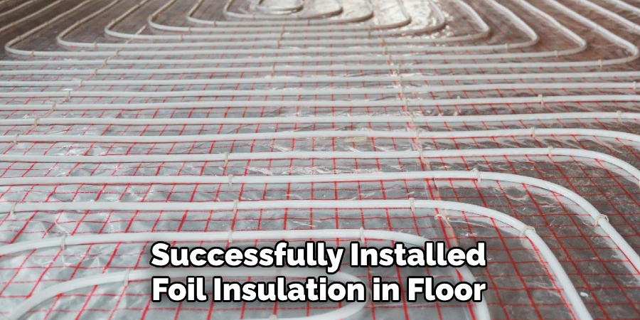 Successfully Installed Foil Insulation in Floor