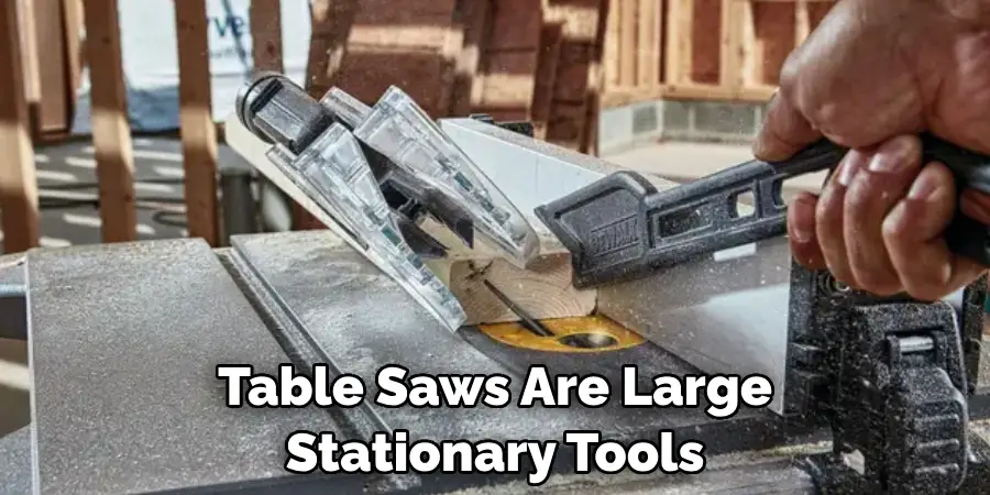 Table Saws Are Large Stationary Tools