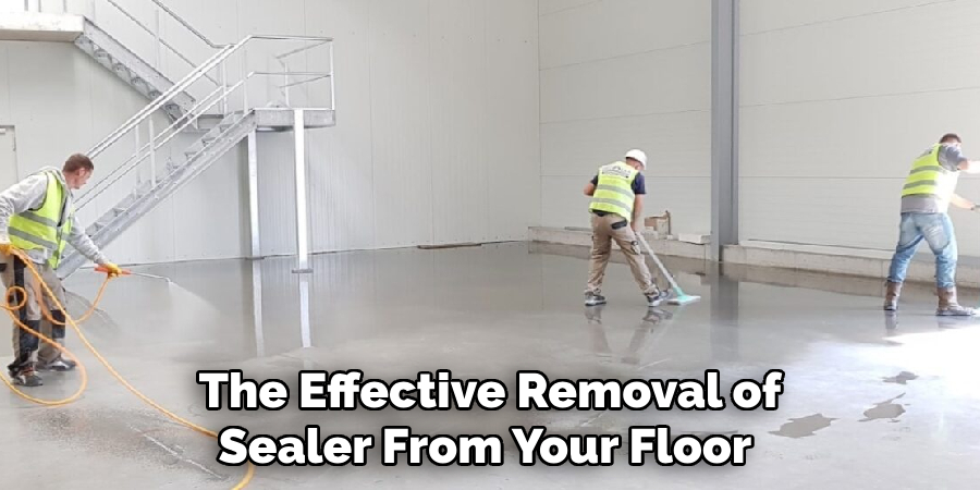 The Effective Removal of Sealer From Your Floor 