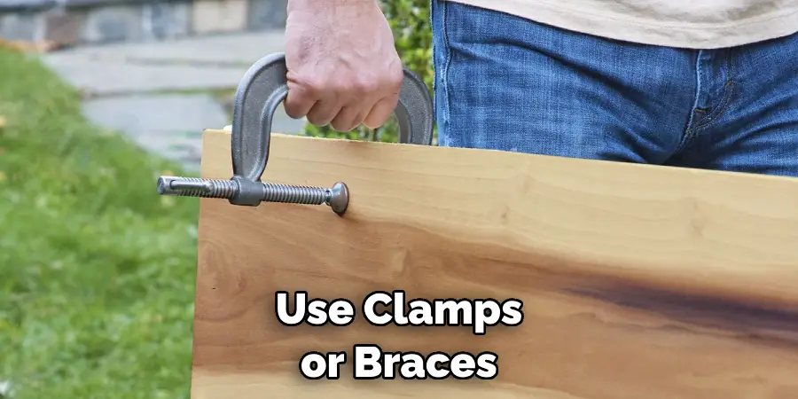 Use Clamps or Braces