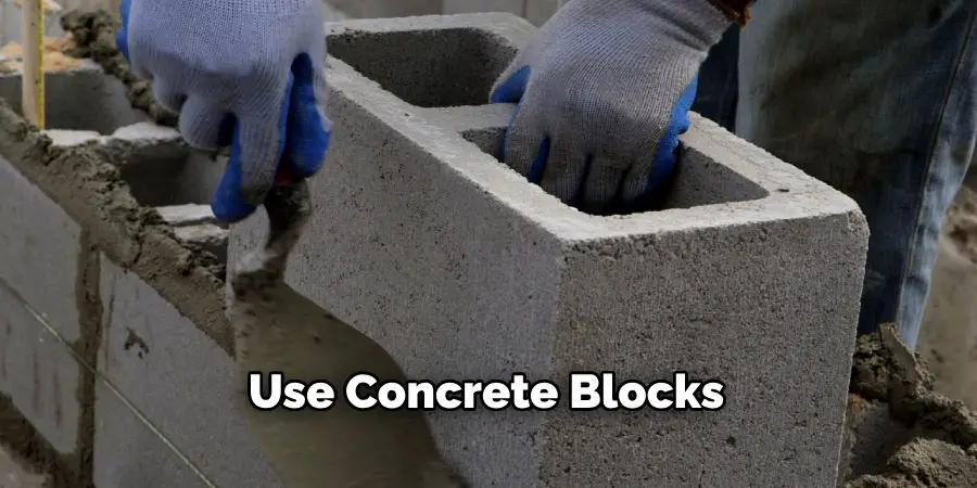 Use Concrete Blocks