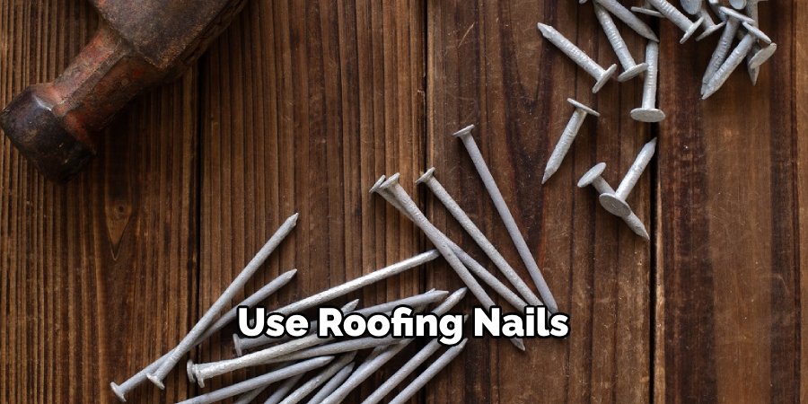 Use Roofing Nails