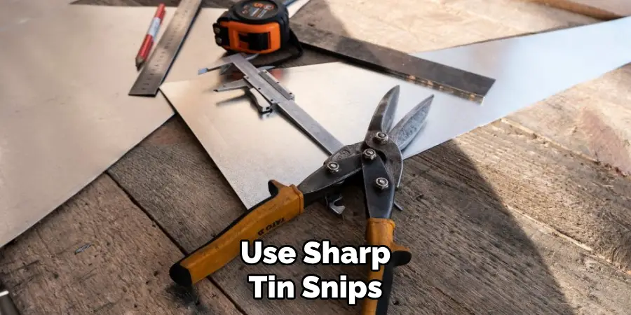 Use Sharp Tin Snips