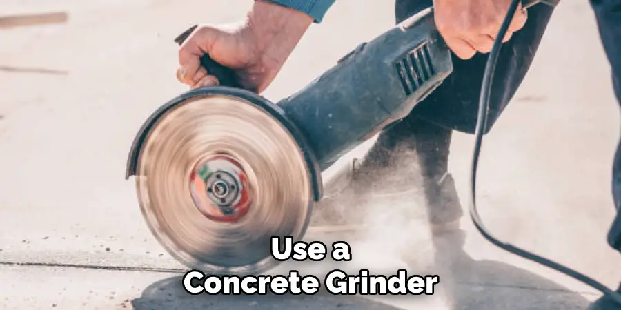 Use a Concrete Grinder