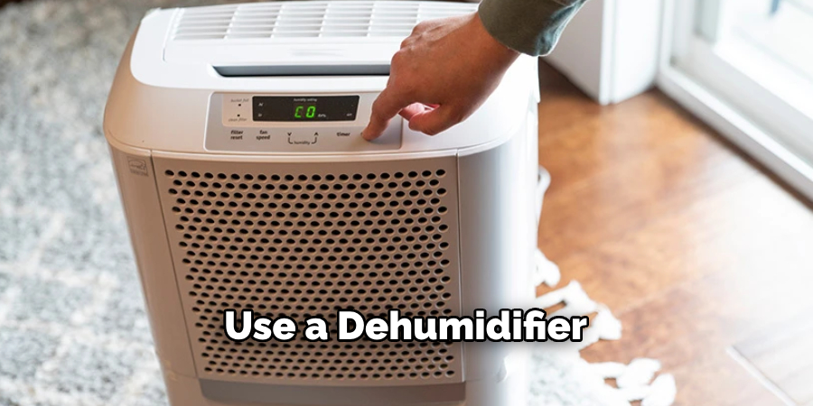 Use a Dehumidifier