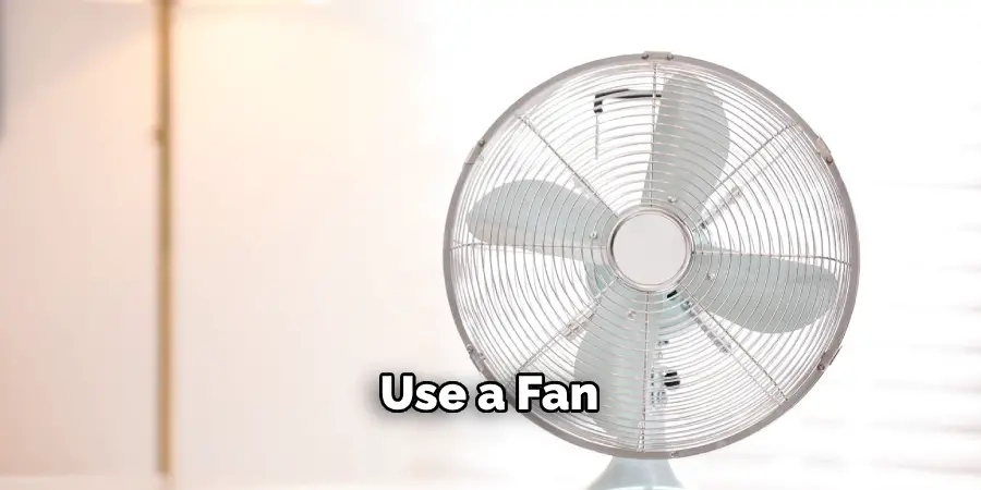 Use a Fan