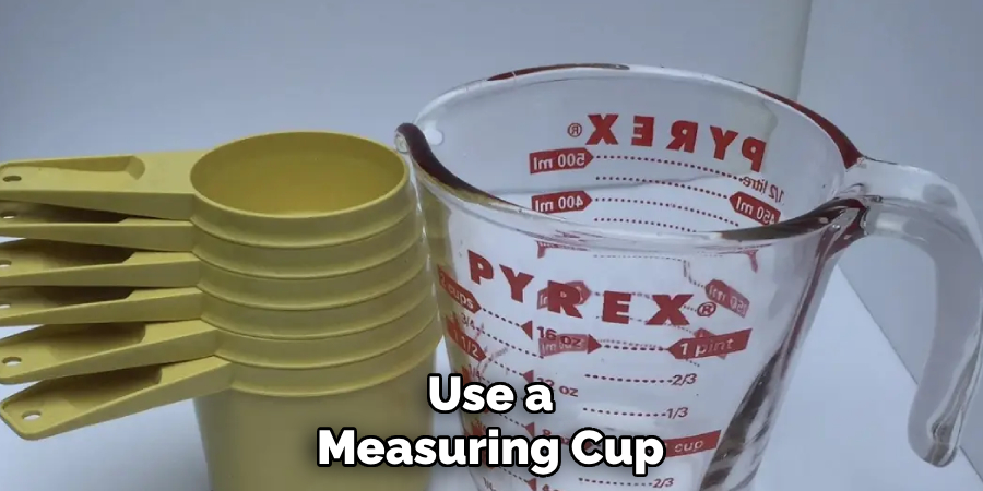 Use a Measuring Cup
