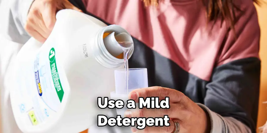 Use a Mild Detergent