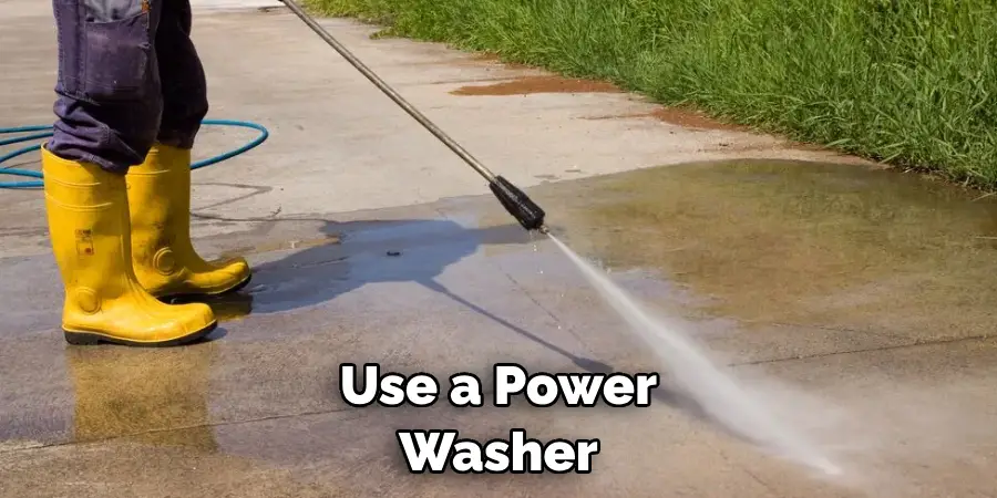 Use a Power Washer 