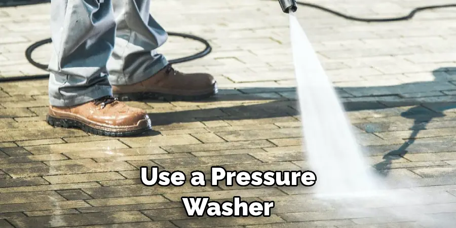 Use a Pressure Washer