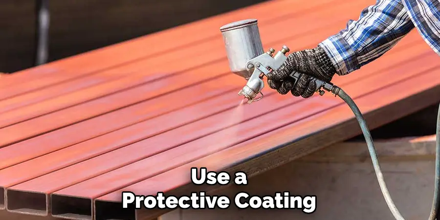 Use a Protective Coating