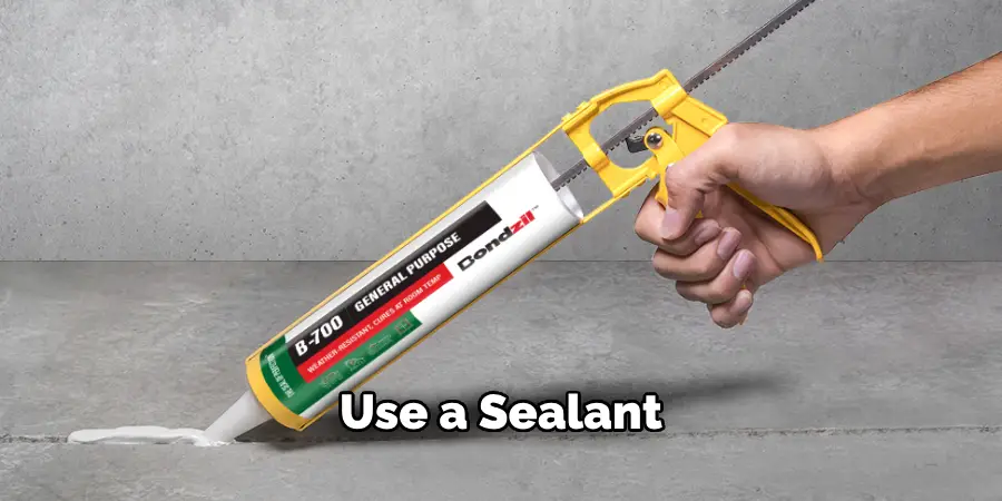 Use a Sealant