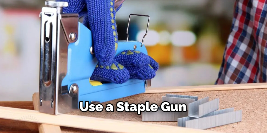 Use a Staple Gun