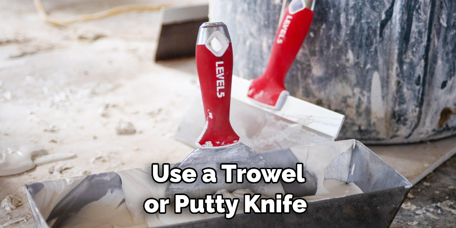 Use a Trowel or Putty Knife 