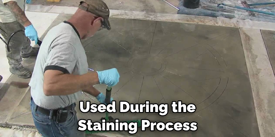 Used During the Staining Process